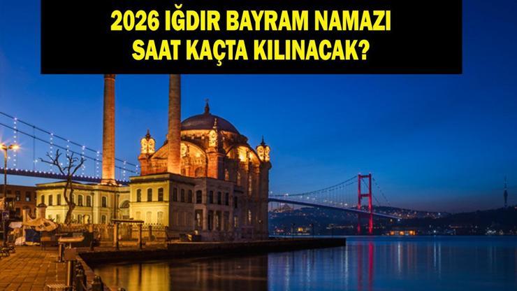 Iğdır Bayram Namazı Saati 2026 - Ramazan Bayramı Namazı Ne Zaman ve Saat Kaçta Kılınacak Diyanet Bayram Namazı Vakti