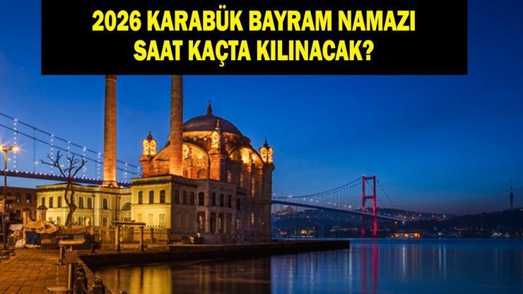 Karabük Bayram Namazı Saati 2026 - Ramazan Bayramı Namazı Ne Zaman ve Saat Kaçta Kılınacak Diyanet Bayram Namazı Vakti