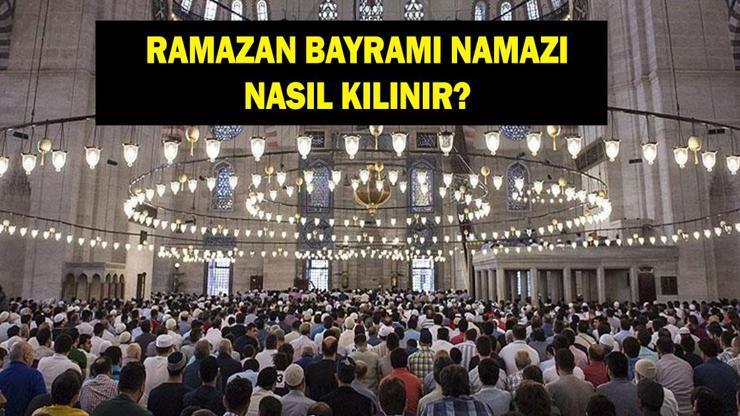 BAYRAM NAMAZI NASIL KILINIR? Diyanet Ramazan Bayramı namazı kaç rekat? Nasıl niyet edilir?