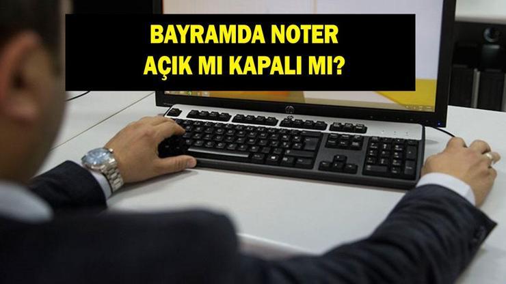 BUGÜN NOTERLER AÇIK MI? 20 Mart bayramda noterler açık mı? Ramazan Bayramı'nda noterler çalışıyor mu?
