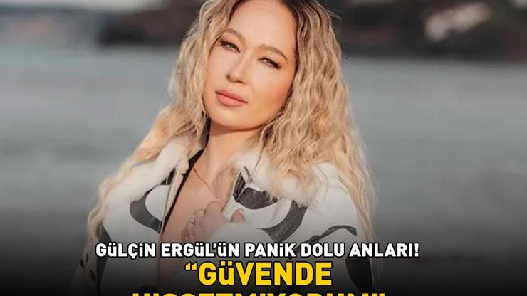 Gülçin Ergülün panik dolu anları: Güvende hissetmiyorum