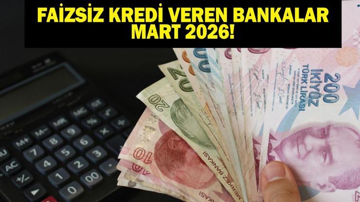 FAİZSİZ KREDİ VEREN BANKALAR MART 2026: Mart Ayı En Yüksek Faizsiz Kredi Hangi Bankada İş Bankası, Akbank, QNB, Albaraka, Garanti Kredi Faiz Oranları...