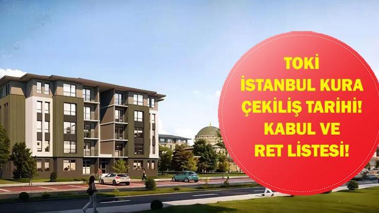 TOKİ İSTANBUL KURASI NE ZAMAN? TOKİ İstanbul Kura Çekiliş Tarihi Belli Oldu Mu? İşte 100 Bin Konut İçin Kabul ve Ret Listesi!