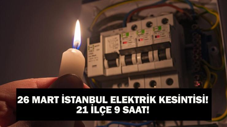 BEDAŞ İSTANBUL ELEKTRİK KESİNTİSİ 26 MART: İstanbulda Hangi İlçelerde Kesinti Olacak İstanbul Elektrik Kesintisi Ne Zaman Bitecek