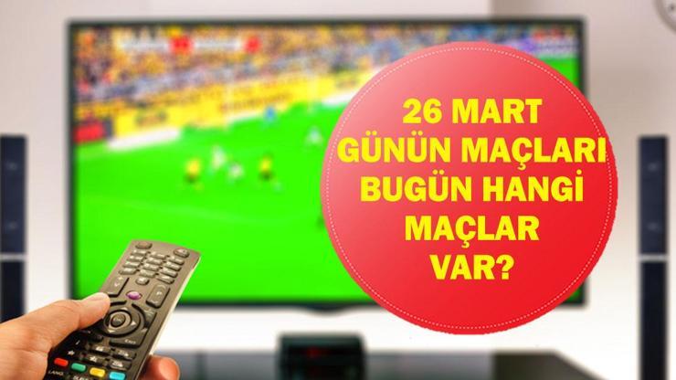 26 MART GÜNÜN MAÇLARI: Bugün Hangi Maçlar Var? Türkiye Romanya Milli Maç Hangi Kanalda, Saat Kaçta? İşte 26 Mart Günün Maçları...