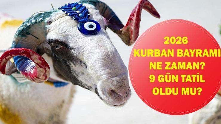 2026 KURBAN BAYRAMI NE ZAMAN? Kurban Bayramı Tatili Uzayacak mı? 9 Günlük Tatil İçin Kritik Bekleyiş