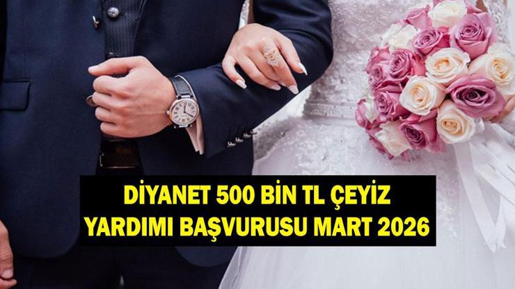 DİYANET VAKFI 500 BİN TL ÇEYİZ ÖDEMESİ BAŞVURU TARİHİ MART 2026: 500 bin TL çeyiz desteği başvuru şartları neler? Başvuru sonuçları ne zaman açıklanacak?