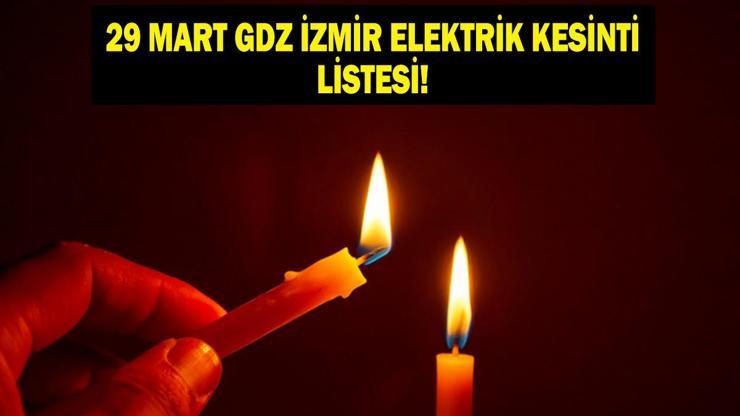 GDZ İZMİR ELEKTRİK KESİNTİSİ 29 MART: GDZ Elektrik İzmir Elektrik Kesintisi Hangi İlçeler Elektrikler Ne Zaman Gelecek