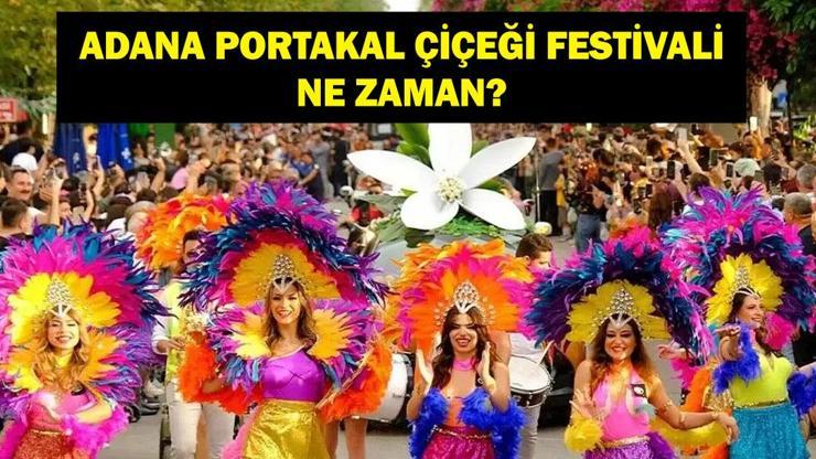  Uluslararası Adana Portakal Çiçeği Karnavalı Ne Zaman? Adana Portakal Çiçeği Festivali nerede, hangi ilçede?