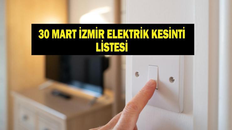 İZMİR ELEKTRİK KESİNTİSİ 30 MART: İzmirde Elektrikler Ne Zaman Gelecek GDZ Elektrik İlçe İlçe Bugünün Kesinti Programını Açıkladı