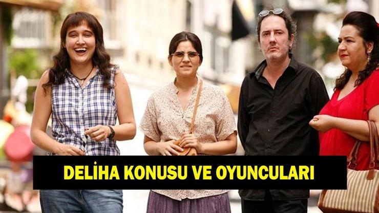Deliha filmi nerede çekildi? Deliha filminin konusu nedir, oyuncuları kimler? Deliha filmi nerede çekildi? Deliha filminin konusu nedir, oyuncuları kimler?
