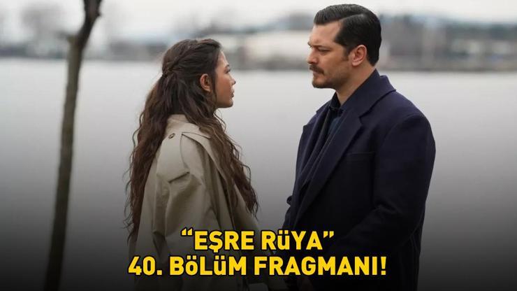 EŞREF RÜYA 40. BÖLÜM FRAGMANI İZLE KANAL D | Çağatay Ulusoy ve Demet Özdemir'li Eşref Rüya 40. bölüm fragmanı yayınlandı mı?