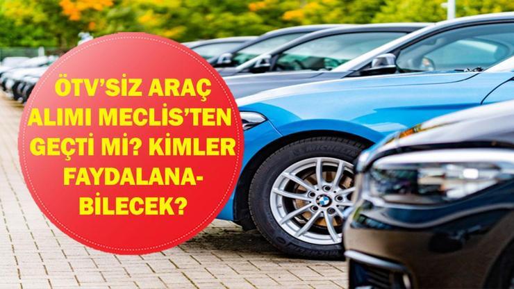 ÖTV'SİZ ARAÇ ALIMI 2026: Hurda Teşviki ve Engelliye, Emekliye ÖTV'siz Araç Alımı Meclis'ten Geçti mi? Kimler Yararlanabilecek? Hangi Araçlar Alınabilecek?