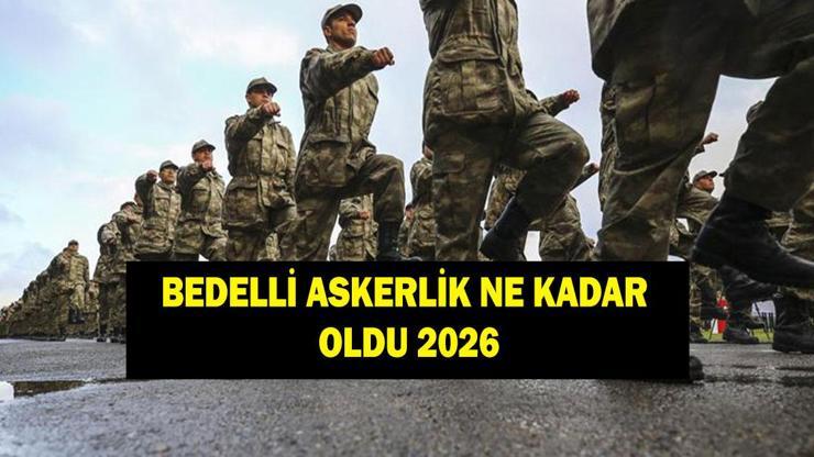 2026 bedelli askerlik ne kadar oldu? 2026 bedelli askerlik ne kadar oldu?