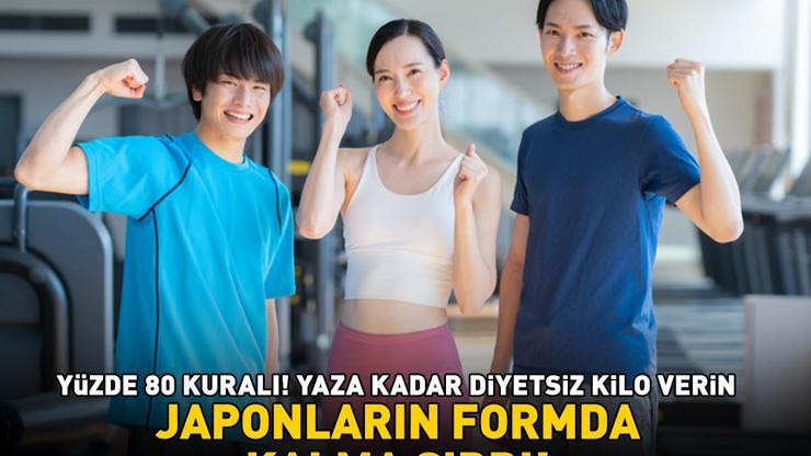 YAZA KADAR DİYETSİZ KİLO VERİN Japonların fit kalma sırrı ortaya çıktı: Yüzde 80 kuralı ile zayıflamak çok kolay