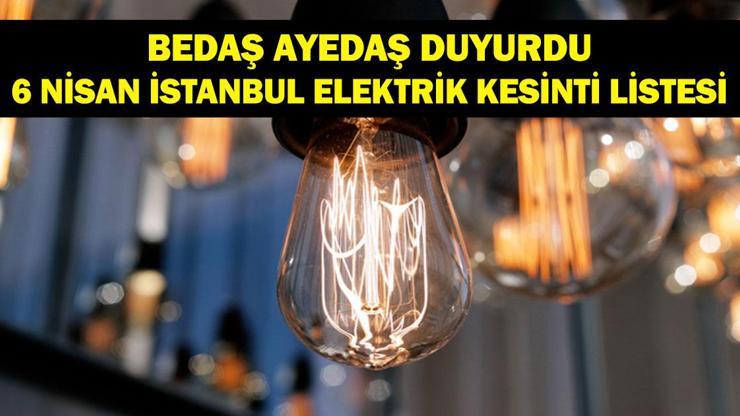 İSTANBUL’DA 8 SAATLİK ELEKTRİK KESİNTİSİ! 6 Nisan Hangi İlçelerde Elektrik Yok? BEDAŞ ve AYEDAŞ Duyurdu
