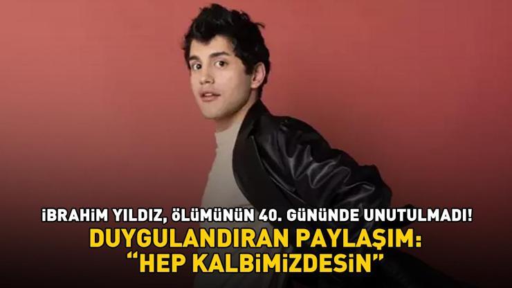 Ölümünün 40. gününde unutulmadı! Burak Can'dan duygulandıran 'İbrahim Yıldız' paylaşımı: 'Hep kalbimizdesin'