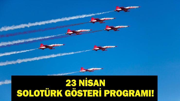  SOLOTÜRK Gösteri Uçuşu Ne Zaman, Saat Kaçta? 23 Nisan Ulusal Egemenlik ve Çocuk Bayramı Gösterisi Nerede Yapılacak?