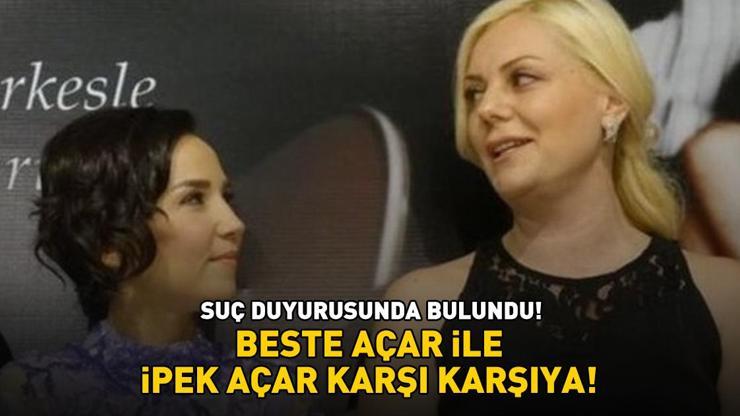 Beste Açar ile İpek Açar karşı karşıya! Suç duyurusunda bulundu