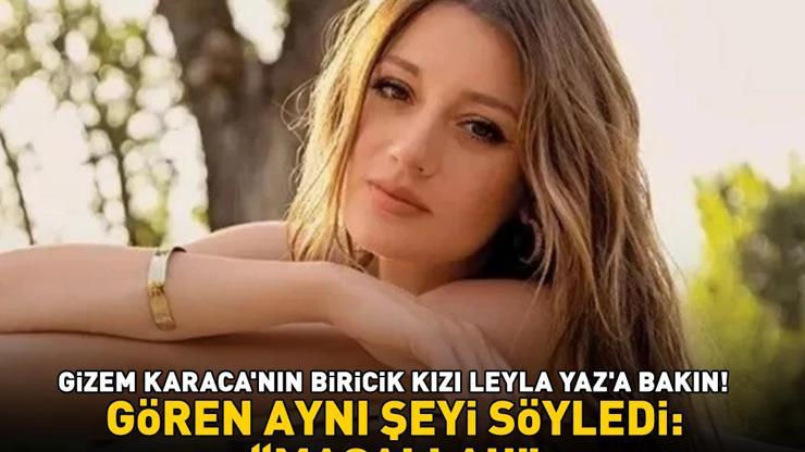 Gizem Karaca, biricik kızı Leyla Yazın son halini paylaştı Gören aynı şeyi söyledi: Maşallah