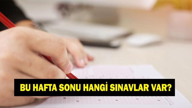 Bu hafta sonu hangi sınavlar var? 25 - 26 Nisan sınav takvimi