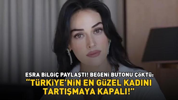 Esra Bilgiç paylaştı! Beğeni butonu çöktü: 'Türkiye'nin en güzel kadını, tartışmaya kapalı'