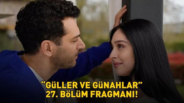 GÜLLER VE GÜNAHLAR 27. BÖLÜM FRAGMANI İZLE KANAL D | Murat Yıldırım ve Cemre Baysel'li Güller ve Günahlar 27. bölüm fragmanı yayınlandı mı?