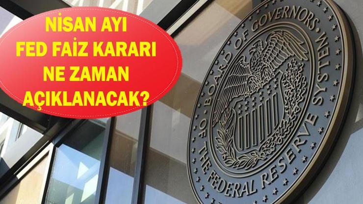 FED faiz kararı ne zaman açıklanacak? Nisan ayı FED faiz beklentisi ne yönde?
