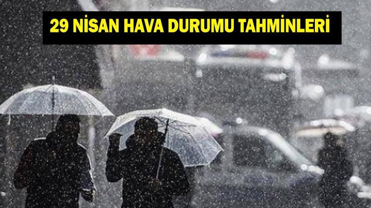 29 NİSAN İL İL HAVA DURUMU TAHMİNLERİ: Yarın havalar nasıl olacak? İstanbul'da yağmur var mı?