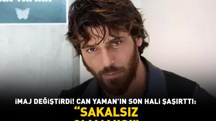 İmaj değiştirdi Can Yamanın son hali şaşırttı: Sakalsız olmamış