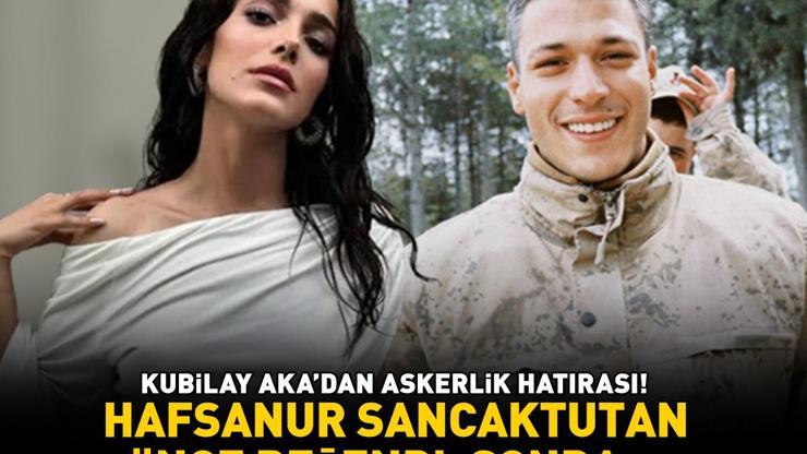 İnci Tanelerinin Cihanı Kubilay Aka’dan askerlik hatırası Hafsanur Sancaktutan önce beğendi, sonra...