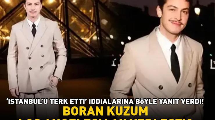 Boran Kuzum, Los Angelesa mı yerleşti Gören bir daha baktı Ünlü oyuncu İstanbulu terk etti iddialarına bakın nasıl yanıt verdi