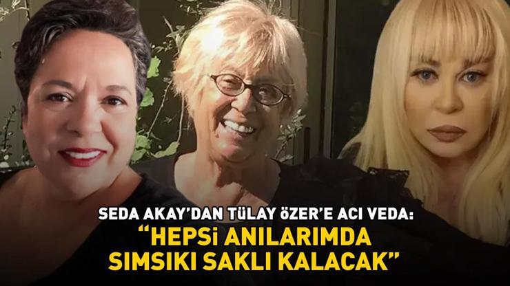 Seda Akay'dan Zerrin Özer'in ablası Tülay Özer'e acı veda: 'Hepsi anılarımda sımsıkı saklı kalacak'