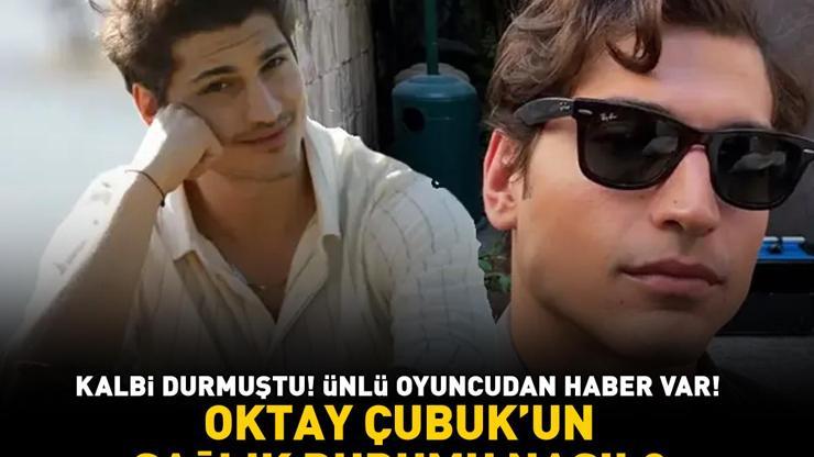 Kalbi durmuştu Oktay Çubuk’un sağlık durumu nasıl Ünlü oyuncudan haber var