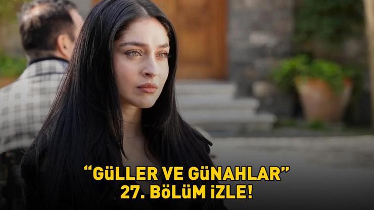 GÜLLER VE GÜNAHLAR 27. BÖLÜM İZLE FULL HD KANAL D | Murat Yıldırım ve Cemre Baysel'li Güller ve Günahlar 27. bölüm izleme ekranı