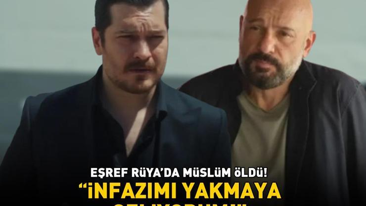Eşref Rüyada Müslüm öldü İnfazımı yakmaya geliyorum