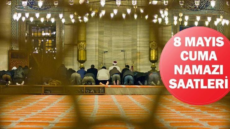 8 MAYIS CUMA NAMAZI SAATLERİ| Cuma Namazı Saat Kaçta Kılınacak? İstanbul, Ankara, İzmir Diyanet Namaz Vakitleri