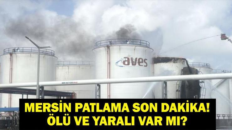  Mersin Patlama Nerede Oldu? Ölü ve Yaralı Var Mı? Yakıt Deposunda Patlama!