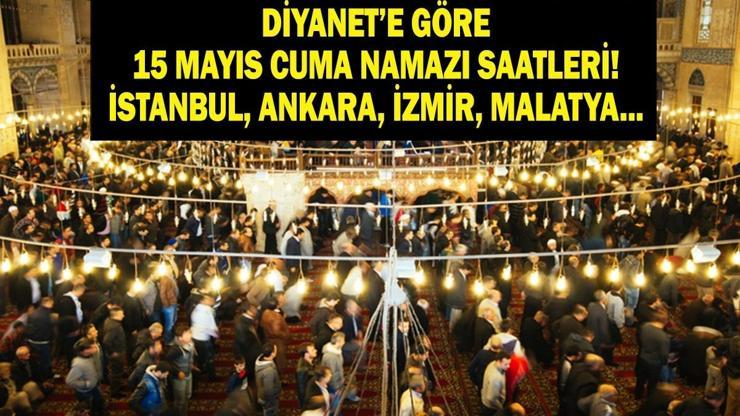 15 MAYIS CUMA NAMAZI SAATLERİ: İstanbul, Ankara, İzmir İl İl Namaz Vakitleri Diyanete Göre Cuma Namazı Kaç Rekat, Kaç Dakika Sürüyor