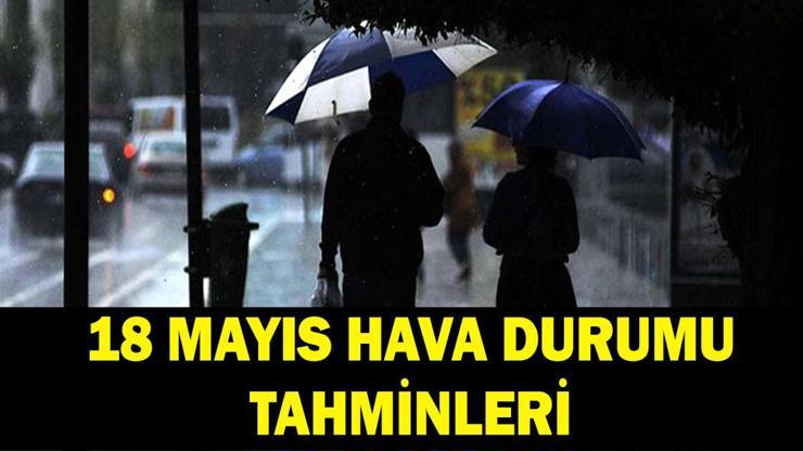 18 Mayıs güncel hava durumu tahminleri 2026: Yeni haftada İstanbulda yağış var mı Meteorolojiden son dakika sağanak uyarısı