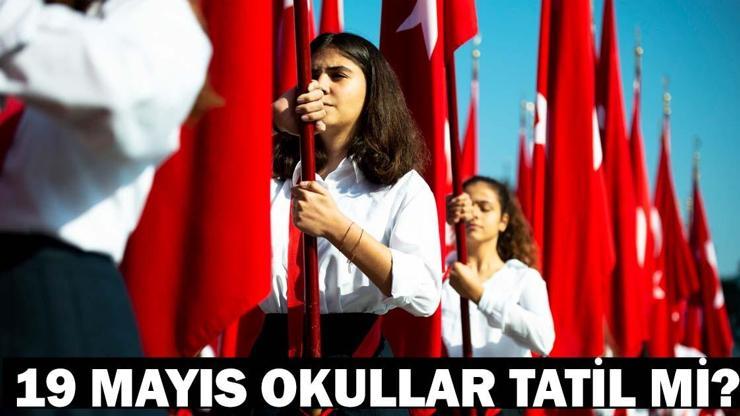 19 MAYIS’TA OKULLAR TATİL Mİ? Yarın okul var mı? 19 Mayıs ilkokul, ortaokul, lise tatil durumu son dakika!