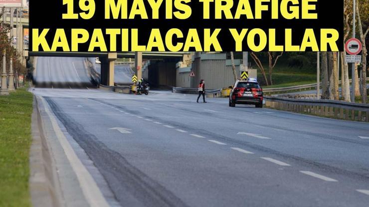 19 MAYIS TRAFİĞE KAPATILACAK YOLLAR 2026: Bugün İstanbulda Hangi Yollar Kapalı