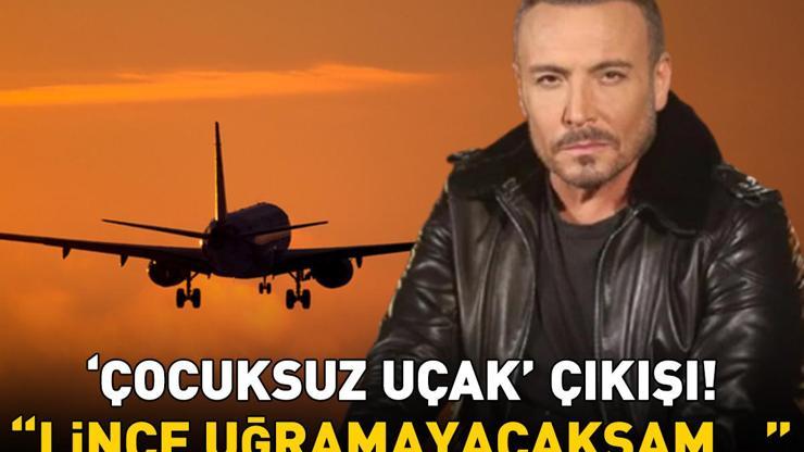 Cenk Eren’den ‘çocuksuz uçak’ çıkışı Resmen isyan etti: ‘Eğer lince uğramayacaksam…’