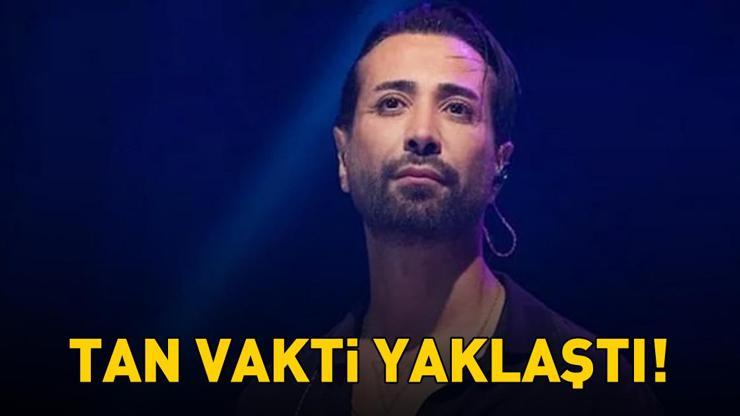 TAN VAKTİ YAKLAŞTI!