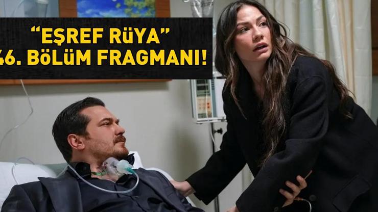EŞREF RÜYA 46. BÖLÜM FRAGMANI İZLE KANAL D | Çağatay Ulusoy ve Demet Özdemir'li Eşref Rüya 46. bölüm fragmanı yayınlandı mı?