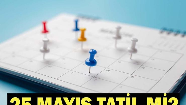 25 MAYIS TATİL Mİ 25 Mayıs Pazartesi günü okul var mı Kurban Bayramı 2026 tatil takvimi