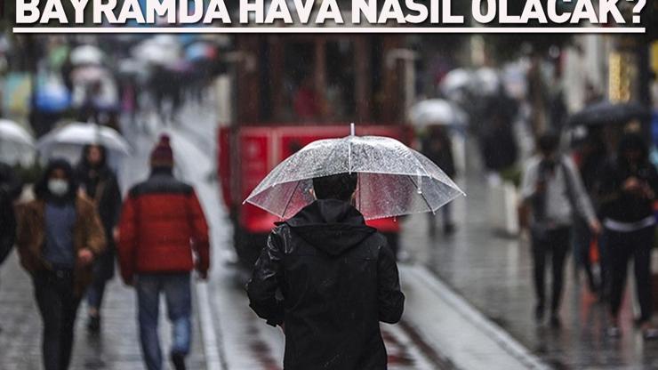 BAYRAMDA HAVA NASIL OLACAK Plan Yapanlar Dikkat Meteoroloji Uyardı