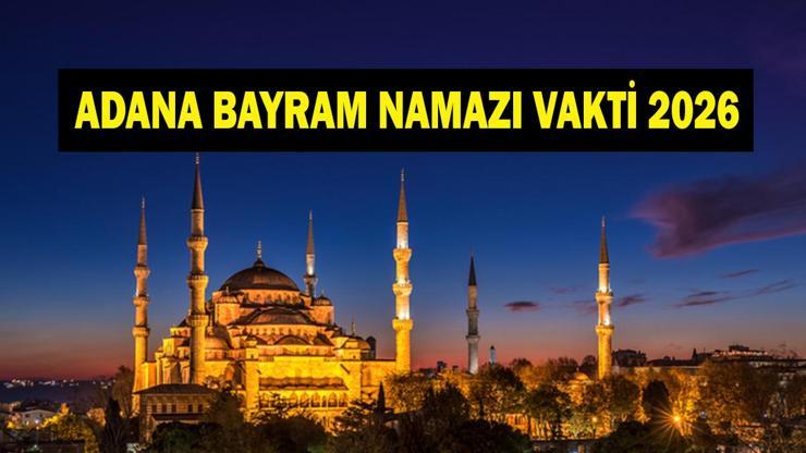 ADANA BAYRAM NAMAZI SAATİ 2026: Adana Kurban Bayramı Namazı Ne Zaman ve Saat Kaçta Kılınacak Bayram Namazı Kaç Rekat Diyanet Bayram Namazı Vakti