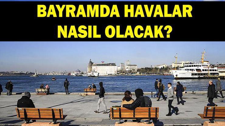 Bayramda hava kaç derece olacak? 27 - 28 - 29 - 30 Mayıs hava durumu Bayramda hava kaç derece olacak? 27 - 28 - 29 - 30 Mayıs hava durumu