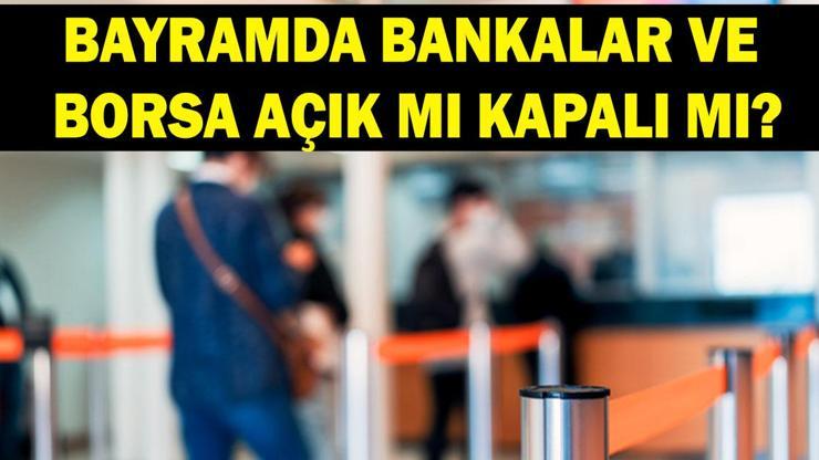 BAYRAMDA BANKALAR VE BORSA AÇIK MI Kurban Bayramında borsa ve bankalar açık mı kapalı mı